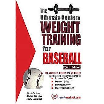 Ultimativer Leitfaden für Das Krafttraining für Baseball: Maximieren Sie Ihr sportliches Potenzial auf dem Diamanten! (Ultimate Guide to Weight Training: Baseball)