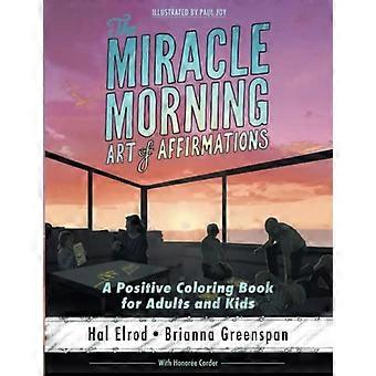 Die Wundermorgenkunst der Affirmationen: Ein positives Malbuch für Erwachsene und Kinder