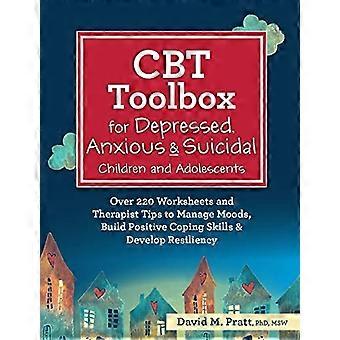 CBT Toolbox voor depressieve, angstige en suïcidale kinderen en adolescenten: meer dan 220 werkbladen en tips van therapeuten om stemmingen te beheersen, positieve coping op te bouwen