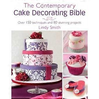 The Contemporary Cake Decorating Bible Over 150 Techniques And 80 Stunning Proje - Lindy Smith - Paperback - en Book