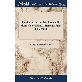 Phdon Or The Death Of Socrates. By Moses Mendelssohn. Translated From Th - Moses Mendelssohn - Hardcover - en Book