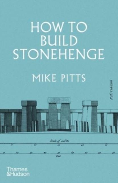 How To Build Stonehenge by Mike Pitts Hardback Book