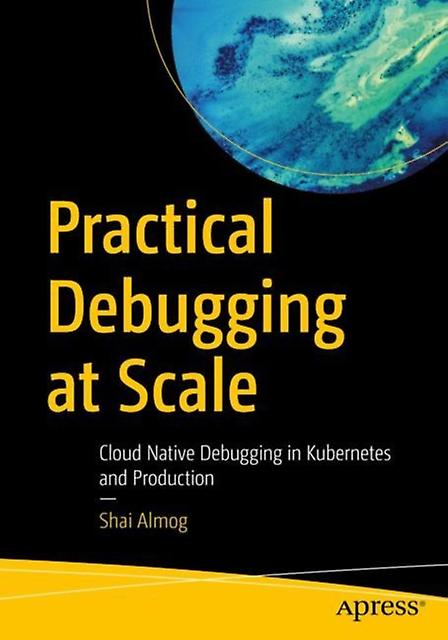 Practical Debugging At Scale by Shai Almog Paperback