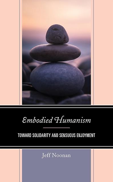 Embodied Humanism by Jeff Noonan Hardback Book