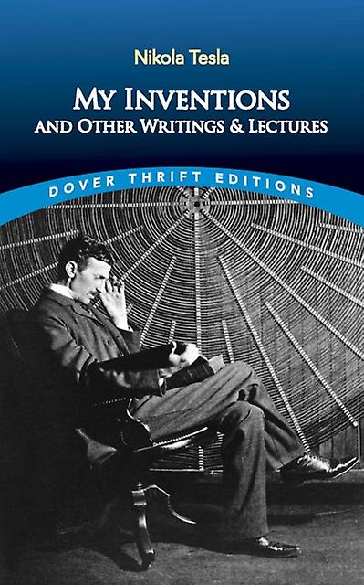 My Inventions And Other Writings And Lectures by Nikola Tesla Paperback Book