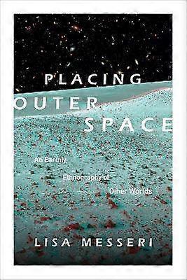 Placing Outer Space - An Earthly Ethnography of Other Worlds