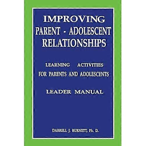 Improving Parent-Adolescent Relationships: Learning Activities for Parents and Adolescents