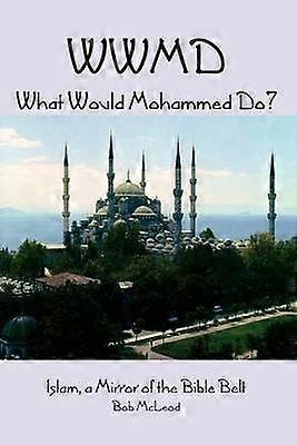 WWMD What Would Mohammed Do?
