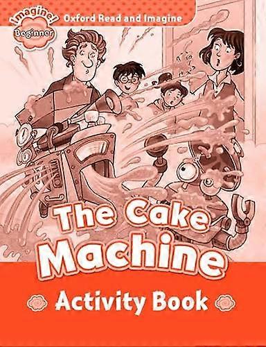 Oxford Read and Imagine: Beginner:: The Cake Machine activity book