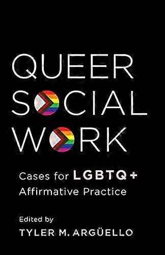 Queer Social Work: Cases for LGBTQ+ Affirmative Practice