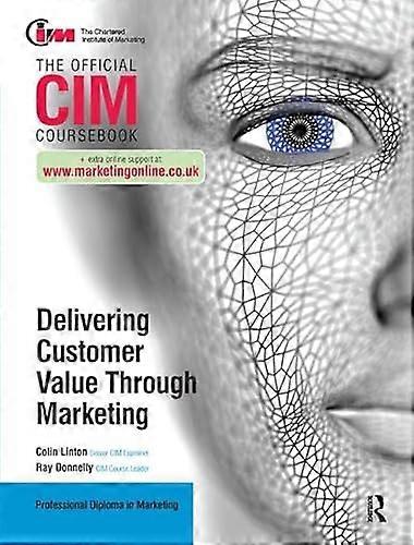 CIM Coursebook Delivering Customer Value through Marketing