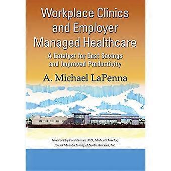 Workplace Clinics and Employer Managed Healthcare A Catalyst for Cost Savings and Improved Productivity