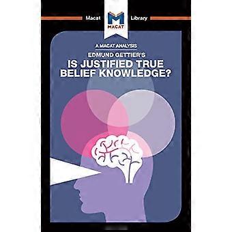 An Analysis of Edmund Gettiers Is Justified True Belief Knowledge?