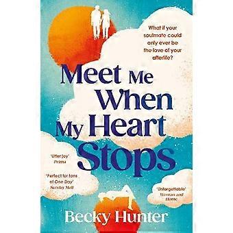 Meet Me When My Heart Stops 'an Emotional Rollercoaster. Perfect For Fans Of O - Becky Hunter