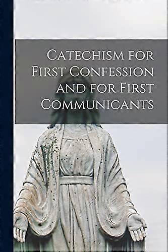 Catechism for First Confession and for First Communicants [microform]