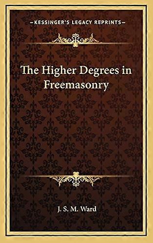The Higher Degrees in Freemasonry