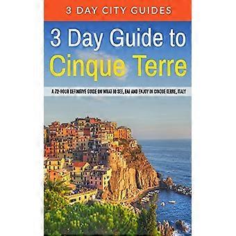3 dages guide til Cinque Terre: En 72-timers endelig guide til, hvad man skal se, spise og nyde i Cinque Terre, Italien:...