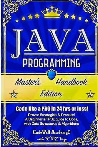 Java Programming: Master's Handbook: A TRUE Beginner's Guide! Problem Solving, Code, Data Science, Data Structures & Algorithms (Code like a PRO in 24