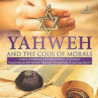 Jahweh en de Code van de Goede Zeden - Oorsprong van het Jodendom - Oude Hebreeuwse Beschaving - Sociale Studies 6e Graad - Aardrijkskunde & Culturen Boeken voor Kinderen
