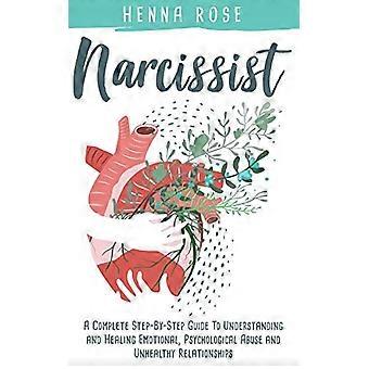 Narzissmus: Ein umfassender Leitfaden zur Bewältigung und Heilung von emotionalem und psychischem Missbrauch sowie ungesunden Beziehungen: Die Genesung von Narzissmus