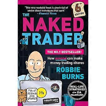 The Naked Trader: Hoe iedereen geld kan verdienen met het verhandelen van aandelen - 6e editie