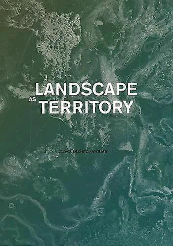 Landscape As Territory A Cartographic Design Project - Actar D -