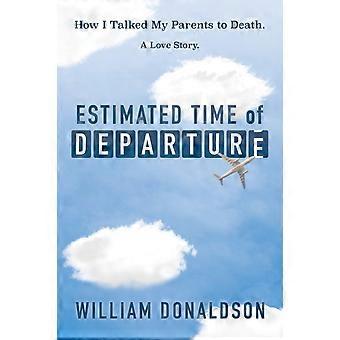 Estimated Time Of Departure How I Talked My Parents To Death A Love Story - William Donaldson - Paperback - en Book
