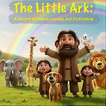 The little ark a story of friendship, courage, and the rainbow