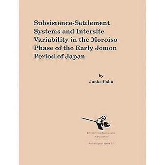 Subsistence Settlement Systems and Intersite Variability in the Moroiso Phase of the Early Jomon Period of Japan