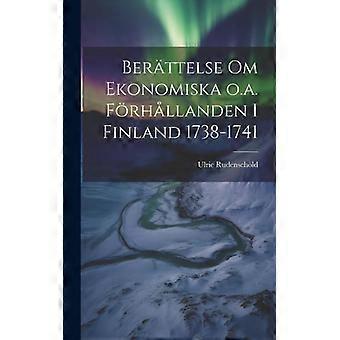 Berttelse Om Ekonomiska O.a. Frhllanden I Finland 1738-1741 - Ulric Rudenschld - Hardcover - English Book - History
