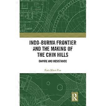 Fronteira Indo-Birmanesa e a Formação do Império e da Resistência das Colinas Chin - Pum Khan Pau - Capa Dura - Livro em Inglês - História