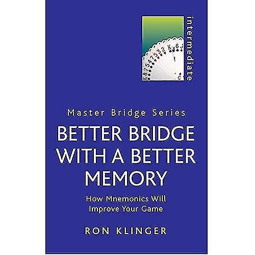 Better Bridge with a Better Memory: How Mnemonics Will Improve Your Game (Master Bridge)