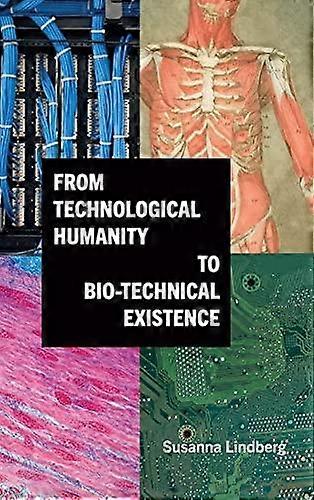 From Technological Humanity To Biotechnical Existence by Susanna Lindberg Paperback Book