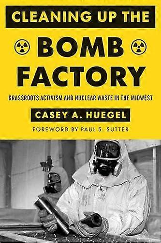 Cleaning Up The Bomb Factory by Casey A. Huegel Paperback Book