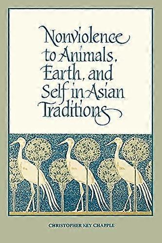 Nonviolence To Animals Earth And Self In Asian Traditions by Christopher Key Chapple Paperback