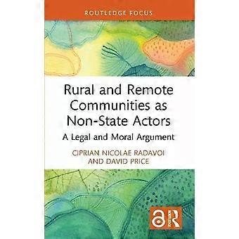 Rural And Remote Communities As Non-state Actors A Legal And Moral Argument - Ciprian Nicolae Radavoi