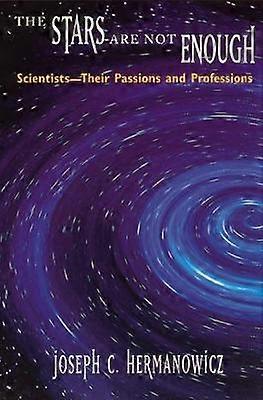 The Stars Are Not Enough - Scientists--Their Passions and Professions