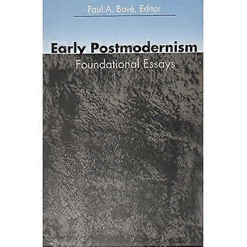 Early Postmodernism: Foundational Essays (A Boundary 2 Book)