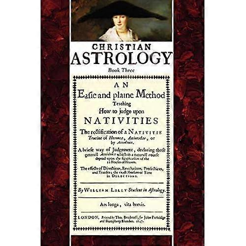 Christian Astrology, Book 3: An Easie and Plaine Method How to Judge Upon Nativities