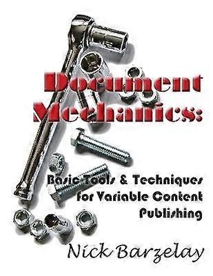Document Mechanics: Basic Tools & Techniques for Variable Content Publishing
