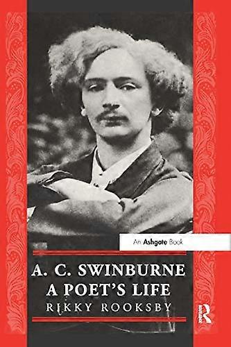 A.C. Swinburne: A Poets Life