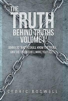 The Truth Behind Truths Volume I