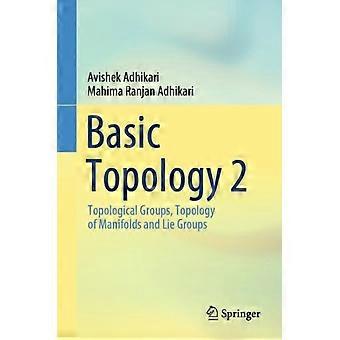 Basic Topology 2 Topological Groups Topology Of Manifolds And Lie Groups - Avishek Adhikari
