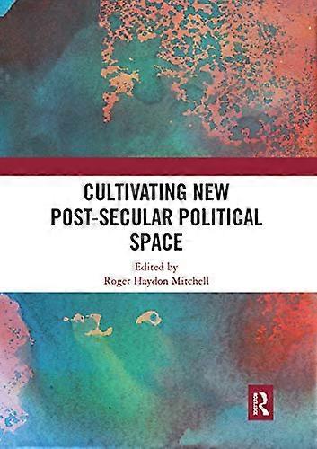 Cultivating New Post secular Political Space