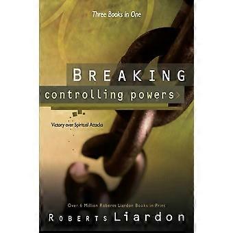 Breaking Controlling Powers Victory Over Spiritual Attacks A Collection Of 3 Bes - Roberts Liardon