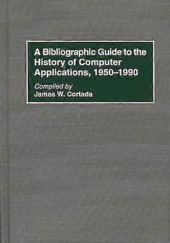 A Bibliographic Guide to the History of Computer Applications 1950 1990
