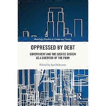Opprimé par la dette : le gouvernement et le système judiciaire en tant que créancier des pauvres (Routledge Studies in Crime and Society)