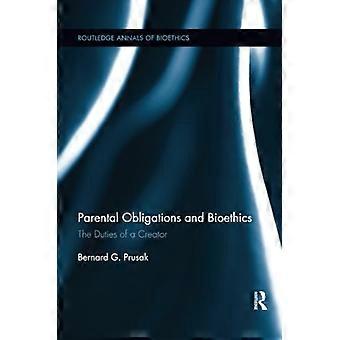 Elterliche Pflichten und Bioethik: Die Pflichten eines Schöpfers (Routledge Annals of Bioethics)