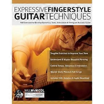 Ausdrucksstarke Fingerstyle-Gitarrentechniken: 100 Übungen zur Entwicklung von Dynamik, Ton, Artikulation und Timing auf der Akustikgitarre