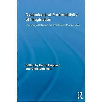 Dynamics And Performativity Of Imagination The Image Between The Visible And The - Taylor & Francis Ltd